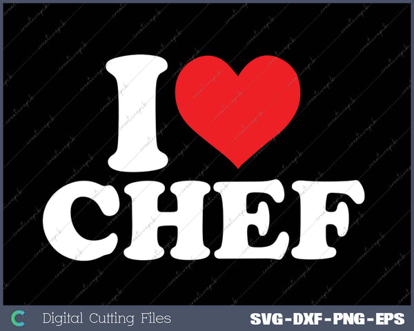 I Love CHEF SVG PNG Cutting Printable Files