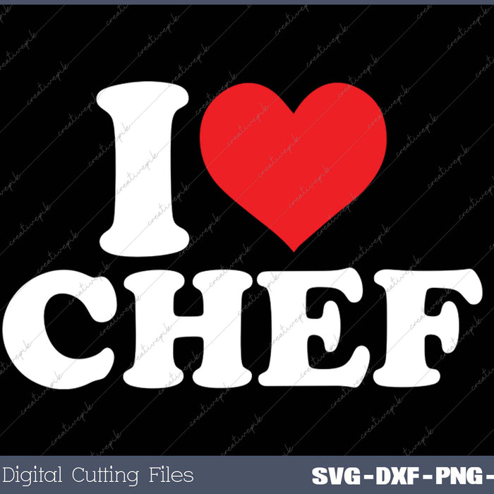 I Love CHEF SVG PNG Cutting Printable Files