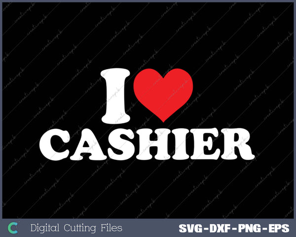 I Love Cashier SVG PNG Cutting Printable Files