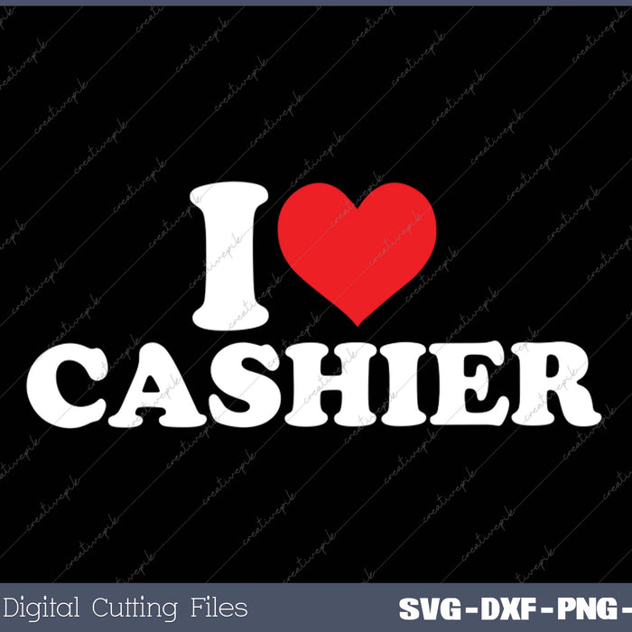 I Love Cashier SVG PNG Cutting Printable Files