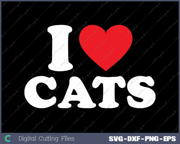 I Love Cats SVG PNG Cutting Printable Files