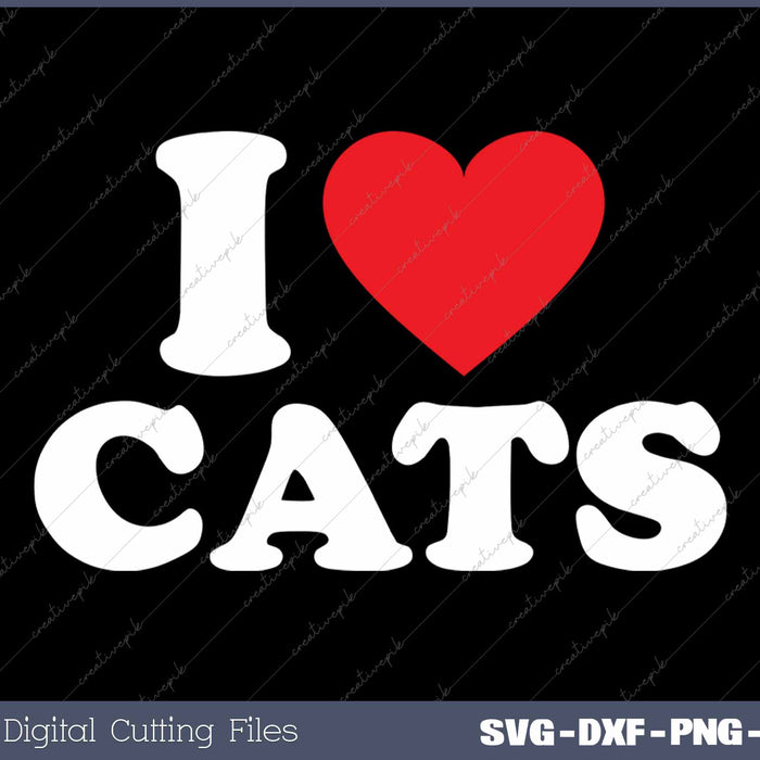 I Love Cats SVG PNG Cutting Printable Files