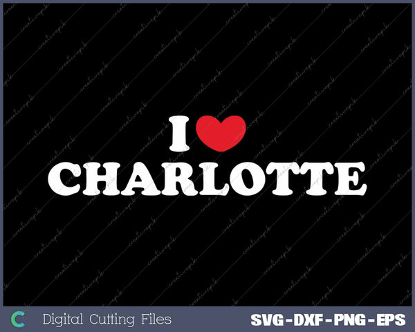 I Love Charlotte USA State SVG PNG Cutting Printable Files