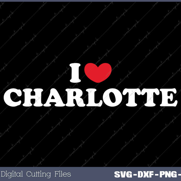 I Love Charlotte USA State SVG PNG Cutting Printable Files