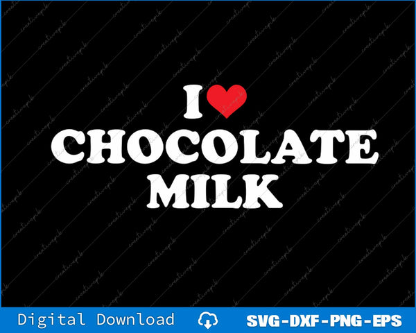 I Love Chocolate Milk Heart SVG PNG Cutting Printable File