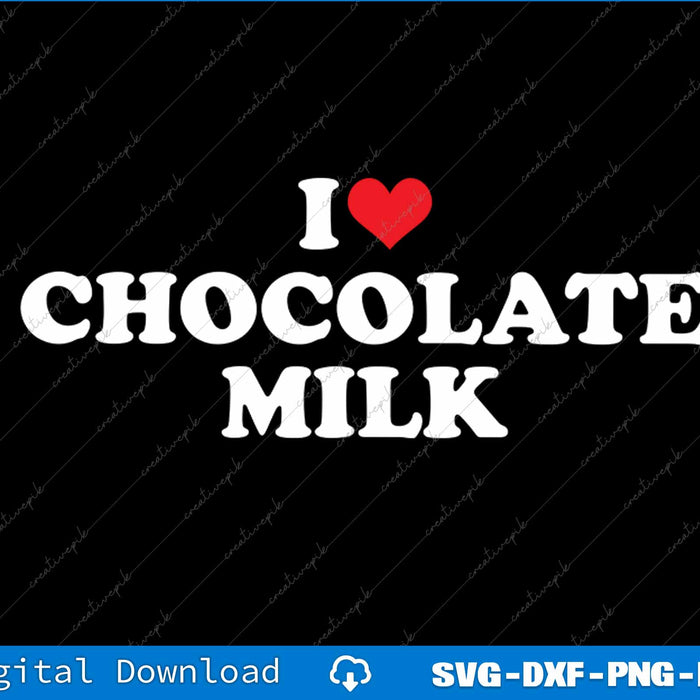 I Love Chocolate Milk Heart SVG PNG Cutting Printable File