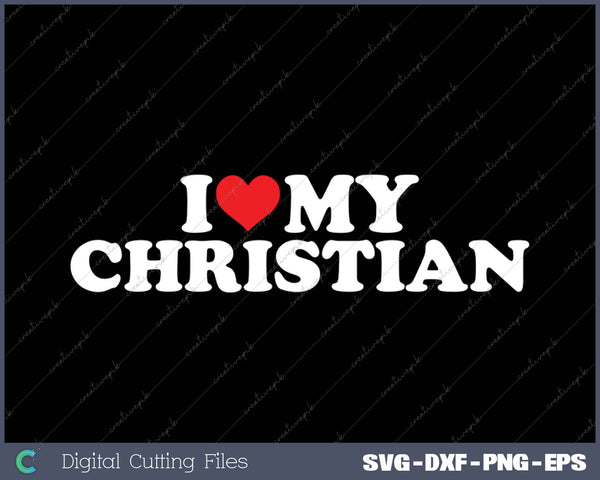 I Love Christian SVG PNG Cutting Printable Files