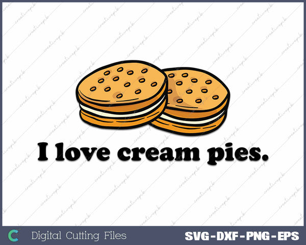 I Love Cream Pies Funny SVG PNG Cutting Printable Files