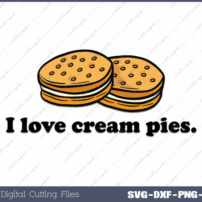 I Love Cream Pies Funny SVG PNG Cutting Printable Files