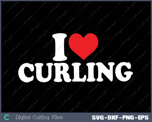 I Love Curling SVG PNG Cutting Printable Files
