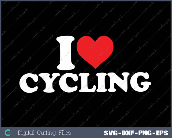 I Love Cycling SVG PNG Cutting Printable Files