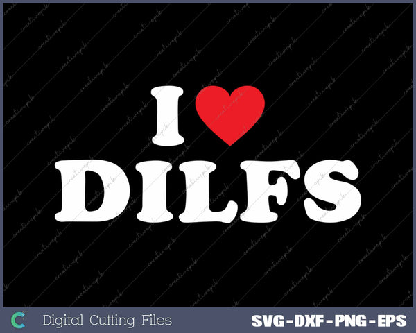 I Love DILFs Funny SVG PNG Cutting Printable Files