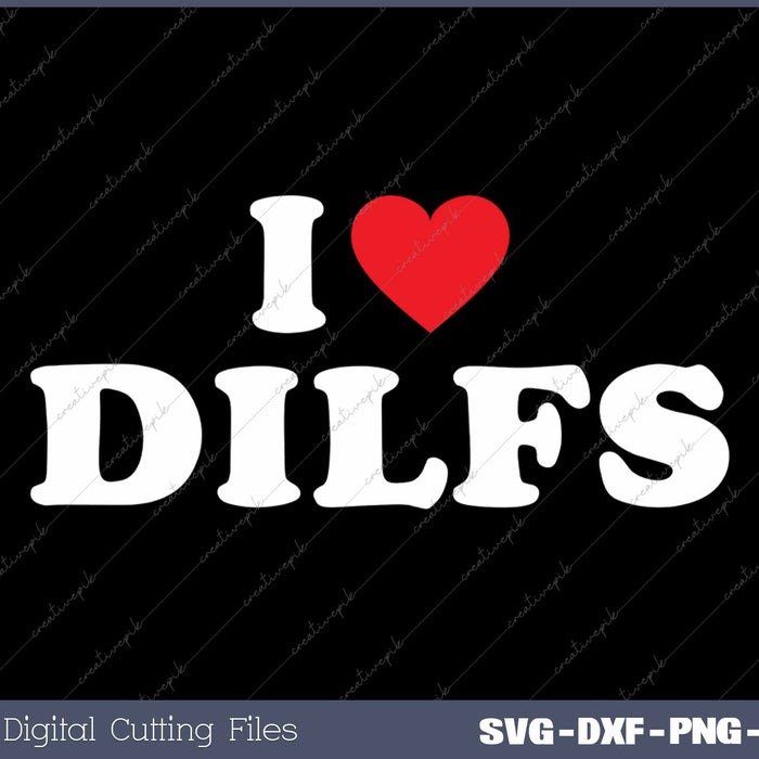 I Love DILFs Funny SVG PNG Cutting Printable Files