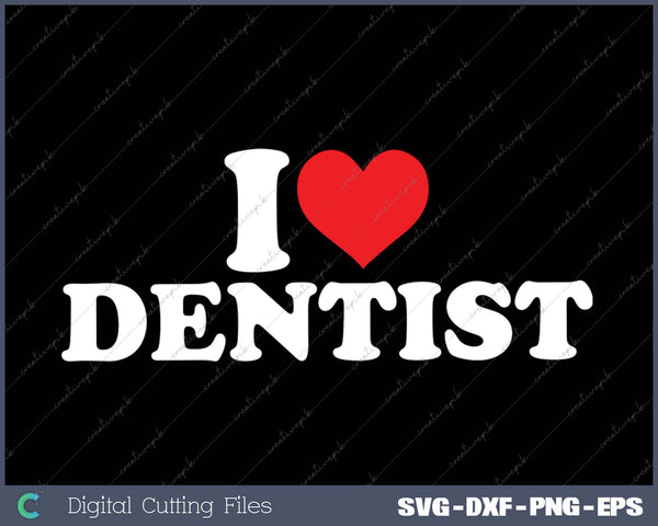 I Love Dentist SVG PNG Cutting Printable Files