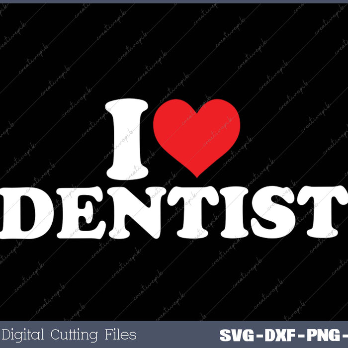 I Love Dentist SVG PNG Cutting Printable Files