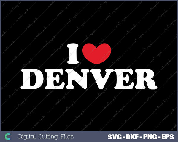 I Love Denver USA State SVG PNG Cutting Printable Files