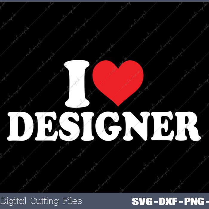 I Love Designer SVG PNG Cutting Printable Files