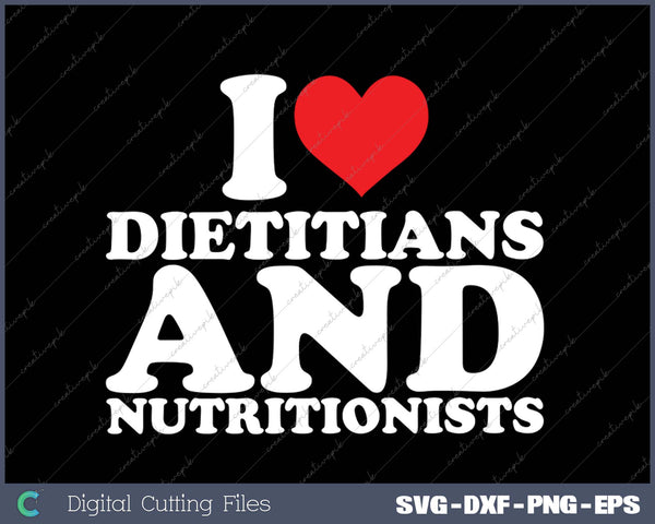 I Love Dietitians And Nutritonists SVG PNG Cutting Printable Files