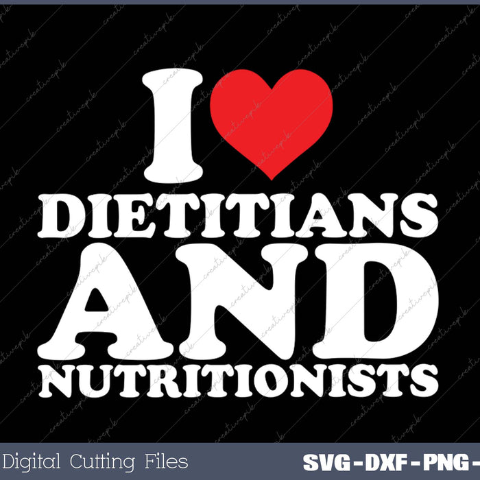 I Love Dietitians And Nutritonists SVG PNG Cutting Printable Files