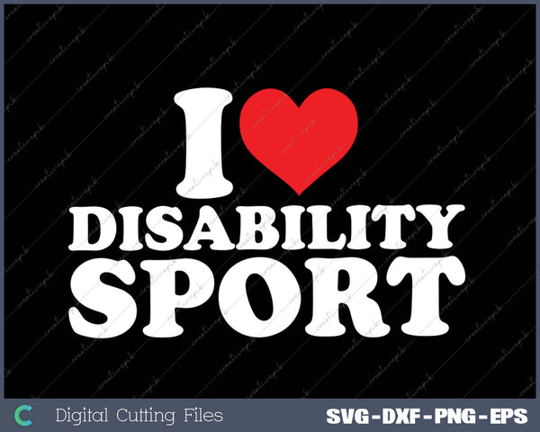 I Love Disability Sport SVG PNG Cutting Printable Files