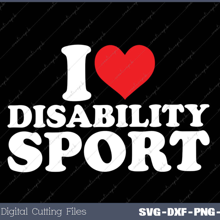 I Love Disability Sport SVG PNG Cutting Printable Files