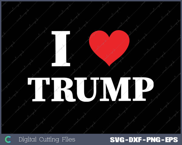 I Love Donald Trump SVG PNG Cutting Printable Files