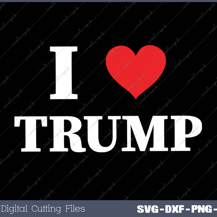 I Love Donald Trump SVG PNG Cutting Printable Files