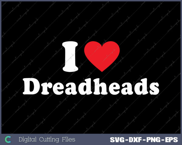 I Love Dreadheads SVG PNG Cutting Printable Files