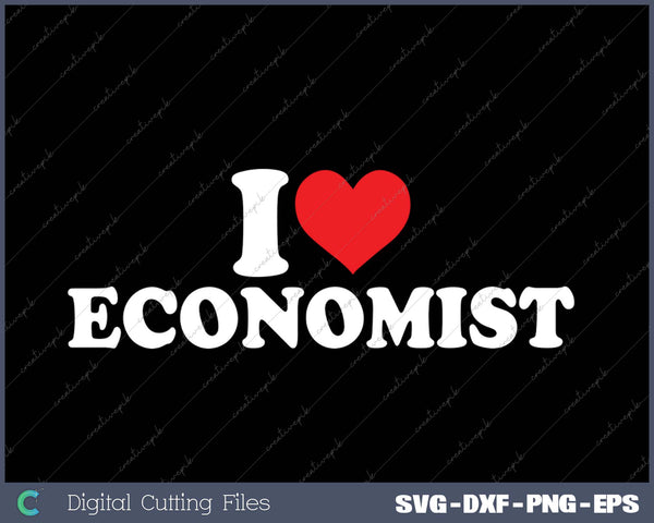 I Love Economist SVG PNG Cutting Printable Files