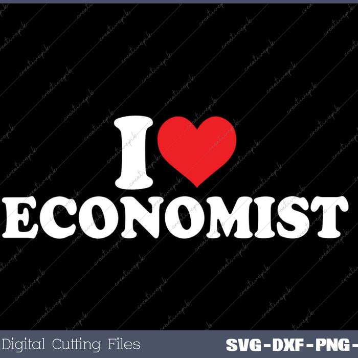 I Love Economist SVG PNG Cutting Printable Files