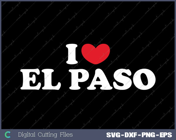I Love El Paso USA State SVG PNG Cutting Printable Files