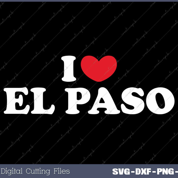 I Love El Paso USA State SVG PNG Cutting Printable Files