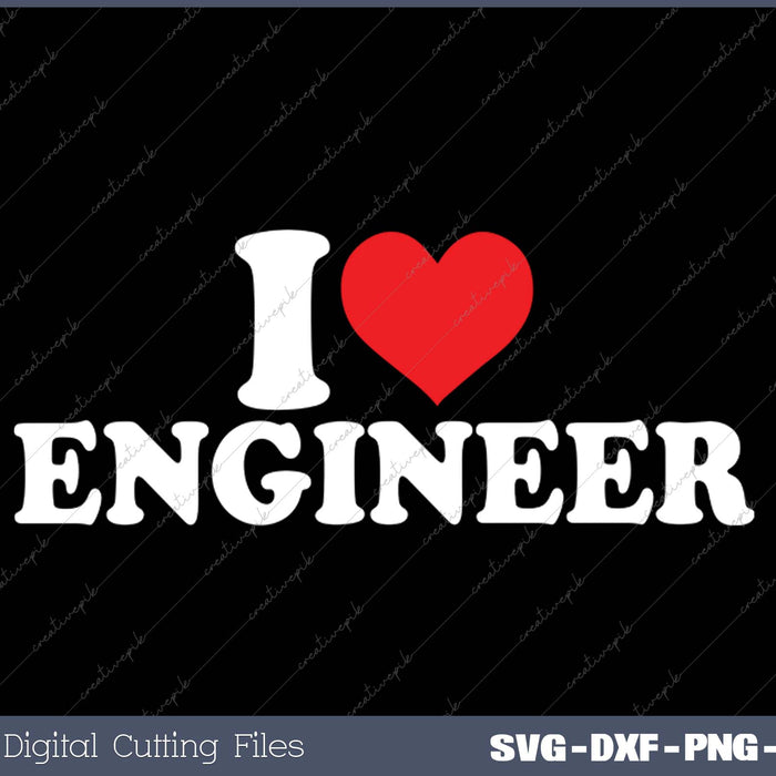 I Love Engineer SVG PNG Cutting Printable Files