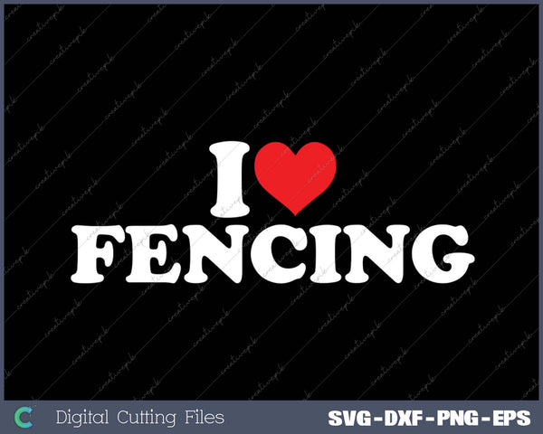 I Love Fencing SVG PNG Cutting Printable Files