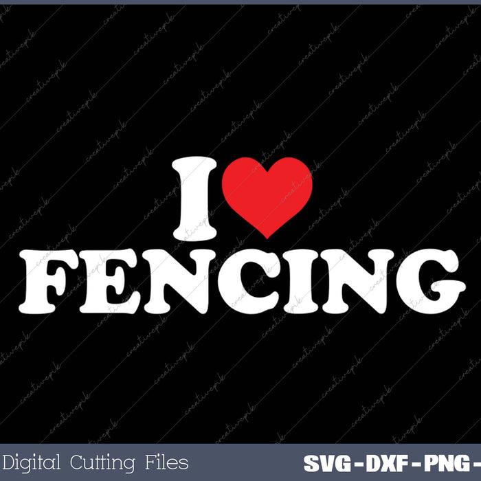 I Love Fencing SVG PNG Cutting Printable Files
