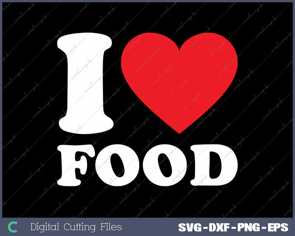 I Love Food SVG PNG Cutting Printable Files