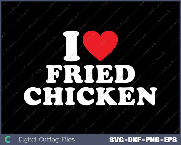 I Love Fried Chicken SVG PNG Cutting Printable Files