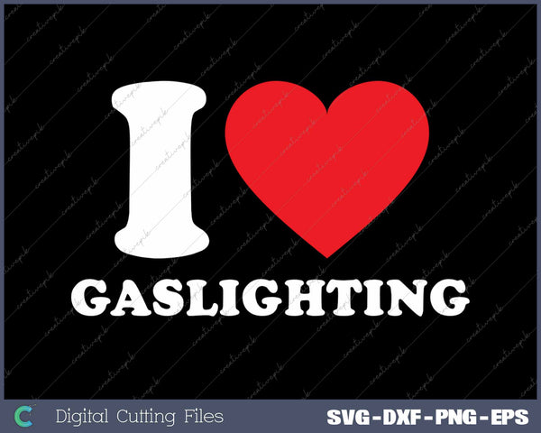I Love Gaslighting Funny SVG PNG Cutting Printable Files