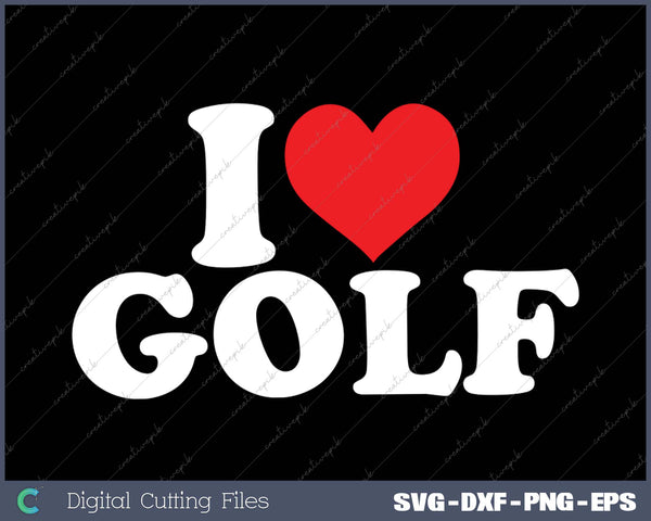 I Love Golf SVG PNG Cutting Printable Files