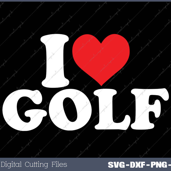 I Love Golf SVG PNG Cutting Printable Files