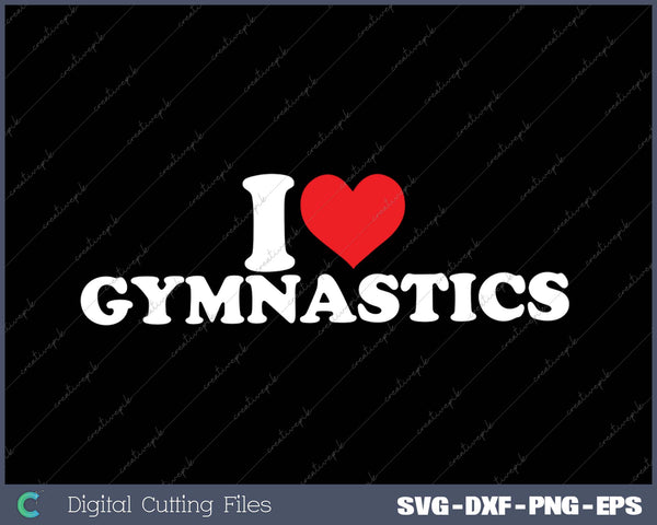 I Love Gymnastics SVG PNG Cutting Printable Files