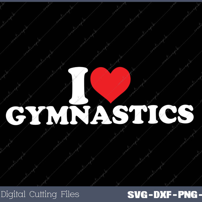 I Love Gymnastics SVG PNG Cutting Printable Files