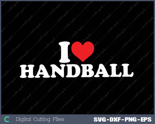 I Love Handball SVG PNG Cutting Printable Files