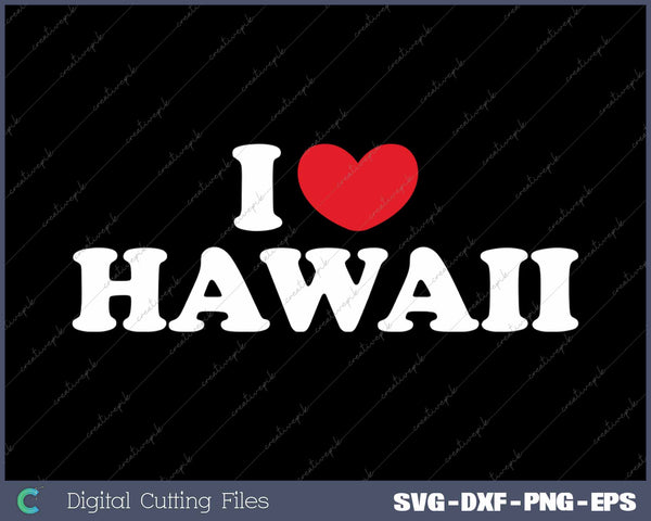 I Love Hawaii USA State SVG PNG Cutting Printable Files