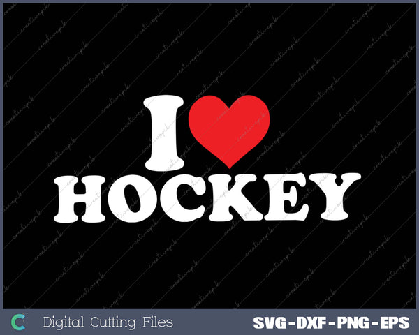 I Love Hockey SVG PNG Cutting Printable Files