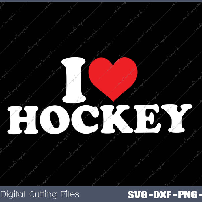 I Love Hockey SVG PNG Cutting Printable Files