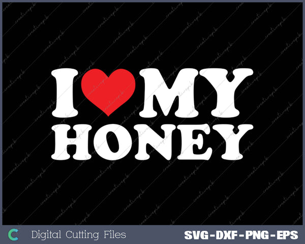 I Love Honey SVG PNG Cutting Printable Files