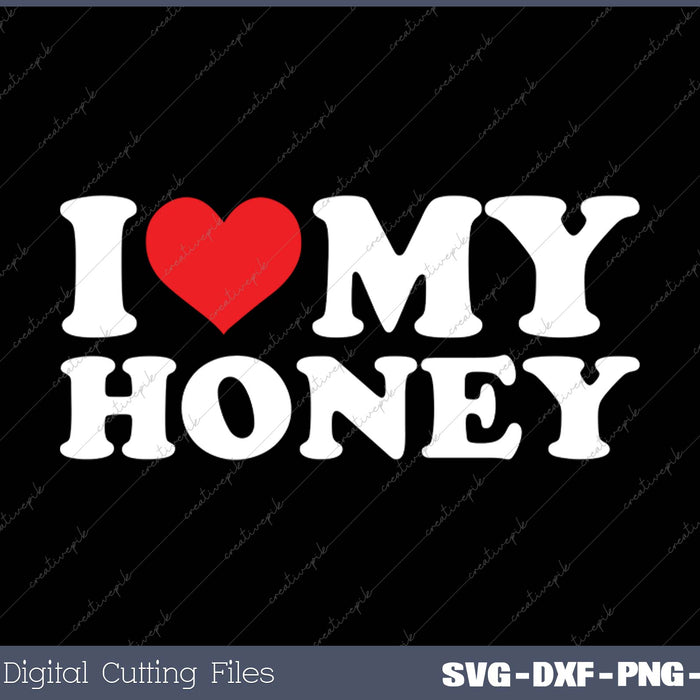 I Love Honey SVG PNG Cutting Printable Files