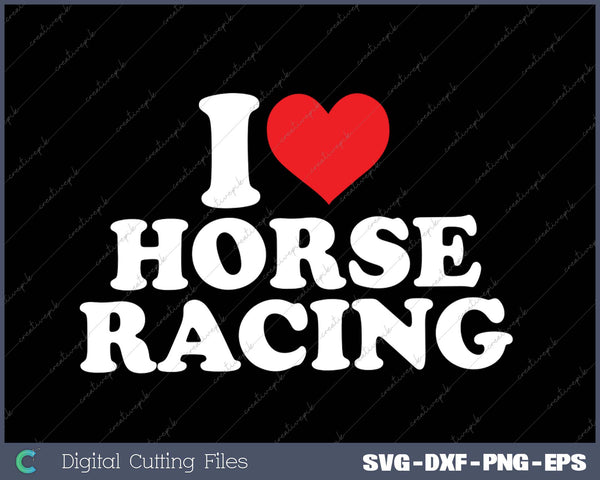 I Love Horse Racing SVG PNG Cutting Printable Files