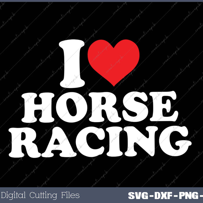 I Love Horse Racing SVG PNG Cutting Printable Files